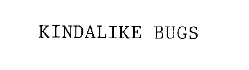 KINDALIKE BUGS