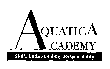 AQUATICA ACADEMY SKILL...UNDERSTANDING...RESPONSIBILITY