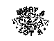 WHAT A LOT A PIZZA