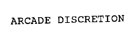 ARCADE DISCRETION