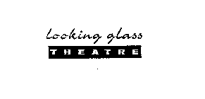 LOOKING GLASS THEATRE