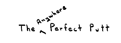THE ANYWHERE PERFECT PUTT