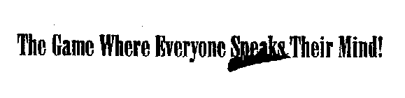 THE GAME WHERE EVERYONE SPEAKS THEIR MIND!