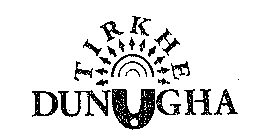 TIRKHE DUNGHA