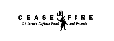 CEASE FIRE CHILDREN'S DEFENSE FUND AND FRIENDS