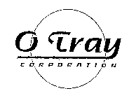 O TRAY CORPORATION