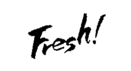 FRESH!