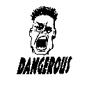 DANGEROUS