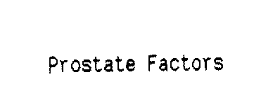 PROSTATE FACTORS