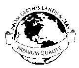 FROM EARTH'S LANDS & SEAS PREMIUM QUALITY