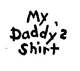 MY DADDY'S SHIRT