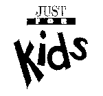 JUST FOR KIDS