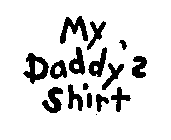 MY DADDY'S SHIRT