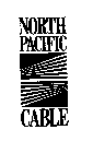 NORTH PACIFIC CABLE