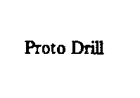 PROTO DRILL