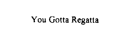 YOU GOTTA REGATTA
