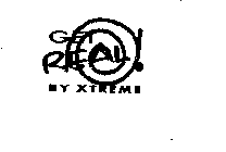 GET REAL! BY XTREME