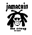 JAMACAIN ME CRAZY