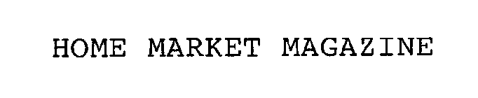 HOME MARKET MAGAZINE
