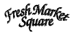 FRESH MARKET SQUARE