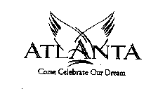 ATLANTA COME CELEBRATE OUR DREAM