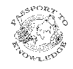 PASSPORT TO KNOWLEDGE