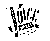 JUICE WORKS SQUEEZING & PLEASING