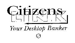 CITIZENS LINK YOUR DESKTOP BANKER $