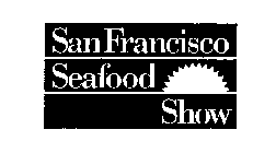 SAN FRANCISCO SEAFOOD SHOW