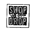 SHOP 'TIL YOU DROP