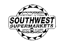 ARIZONA'S ORIGINAL SOUTHWEST SUPERMARKETS OPEN 24 HOUR