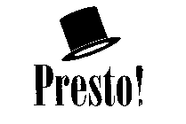 PRESTO!