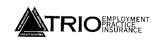 TRIO EMPLOYMENT PRACTICE INSURANCE RISK MANAGEMENT LEGAL CONSULTATION LIABILITY INSURANCE