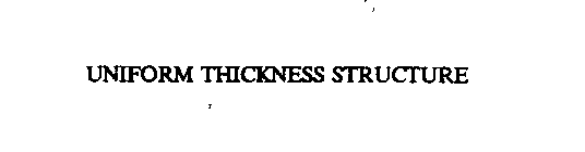 UNIFORM THICKNESS STRUCTURE