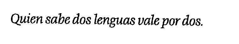 QUIEN SABE DOS LENGUAS VALE POR DOS.