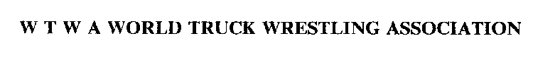 W T W A WORLD TRUCK WRESTLING ASSOCIATION