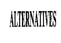 ALTERNATIVES