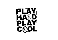 PLAY HARD PLAY COOL