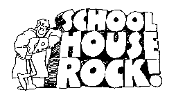 SCHOOL HOUSE ROCK!
