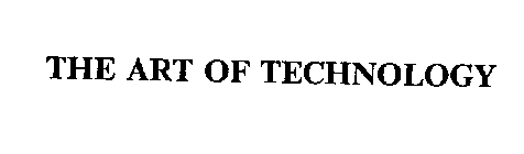 THE ART OF TECHNOLOGY