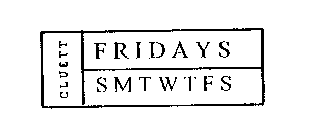 CLUETT FRIDAYS SMTWTFS