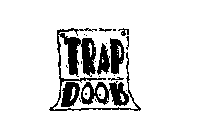 TRAP DOOR