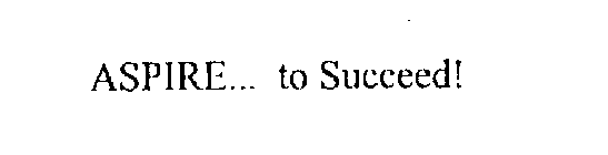 ASPIRE... TO SUCCEED!