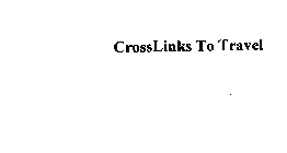 CROSSLINKS TO TRAVEL