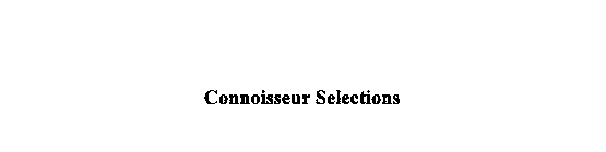 CONNOISSEUR SELECTIONS