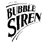 BUBBLE SIREN