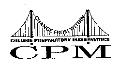 CPM CHANGE FROM WITHIN COLLEGE PREPARATORY MATHEMATICS