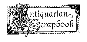 ANTIQUARIAN SCRAPBOOK