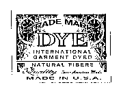 TRADE MARK DYE INTERNATIONAL GARMENT DYED NATURAL FIBERS QUALITY SINCE AMERICAN MADE MADE IN U.S.A.