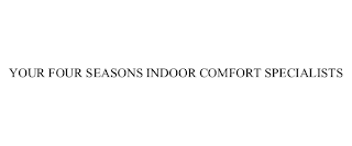 YOUR FOUR SEASONS INDOOR COMFORT SPECIALISTS